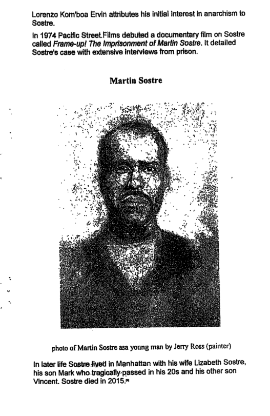 Lorenzo Kom’boa Ervin attributes his initial interest in anarchism to In 1974 Pacfic Street.Flims debuted a documentary film on Sostre  called Frame-up! The Imprisonment of Martin Sostre. It detailed Sostre’s case with extensive Interviews from prison.  Martin Sostre  photo of Martin Sostre asa young man by Jerry Ross (painter)  In later life Sostre dived! in Manhattan with his wife Lizabeth Sostre, his son Mark who tragically-passed in his 20s and his other son Vincent. Sostre died in 2015 